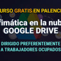 Curso gratis en Palencia de Ofimática en la nube: GOOGLE DRIVE