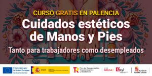 Curso gratis en Palencia de cuidados estéticos de manos y pies (manicura y pedicura)